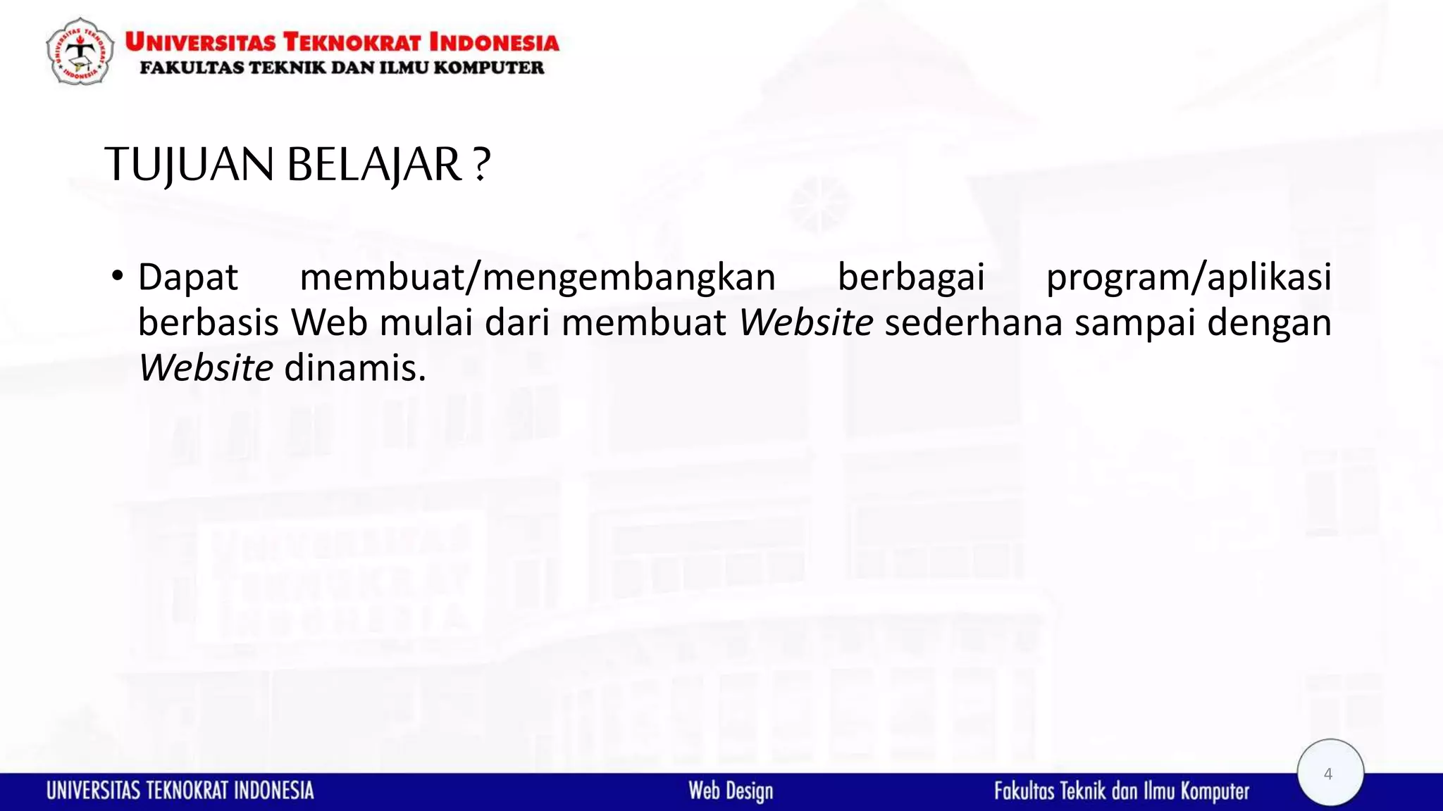 TUJUANBELAJAR? • Dapat membuat/mengembangkan berbagai program/aplikasi berbasis Web mulai dari membuat Website sederhana sampai dengan Website dinamis. 4 