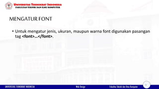 MENGATURFONT
• Untuk mengatur jenis, ukuran, maupun warna font digunakan pasangan
tag <font>…</font>.
26
 