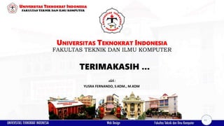 TERIMAKASIH ...
UNIVERSITAS TEKNOKRAT INDONESIA
FAKULTAS TEKNIK DAN ILMU KOMPUTER
YUSRA FERNANDO, S.KOM., M.KOM
oleh :
43
 