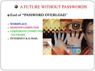 A FUTURE WITHOUT PASSWORDS
End of “PASSWORD OVERLOAD”

WORKPLACE
DESKTOP COMPUTER
CORPORATE COMPUTER
 NETWORK
INTERNET & E-MAIL
 