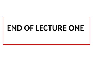 END OF LECTURE ONE
 