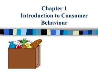 Chapter 1
Introduction to Consumer
Behaviour
 