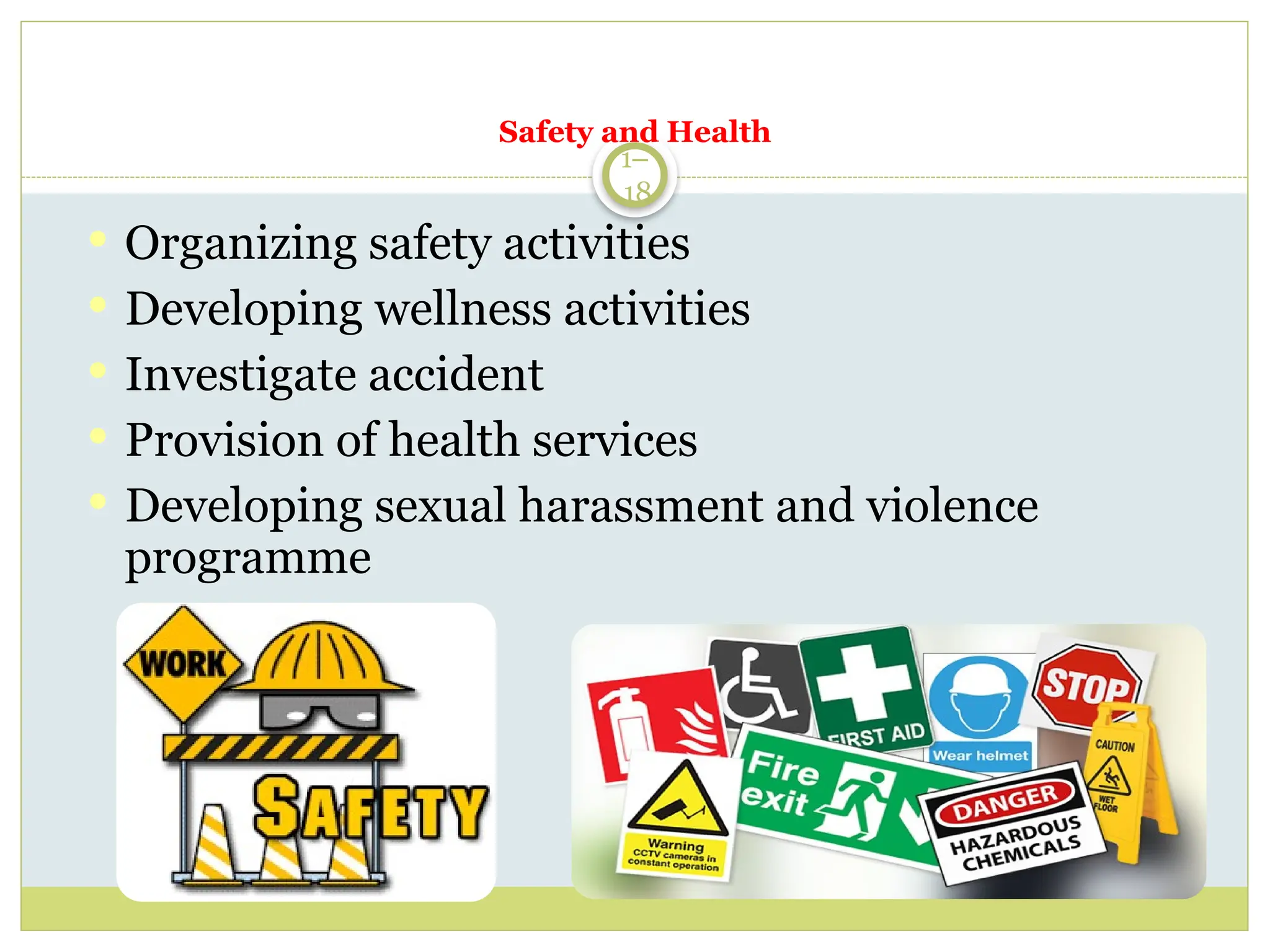 1–
18
 Organizing safety activities
 Developing wellness activities
 Investigate accident
 Provision of health services
 Developing sexual harassment and violence
programme
Safety and Health
 