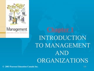 Chapter 1 INTRODUCTION TO MANAGEMENT AND  ORGANIZATIONS ©  2003 Pearson Education Canada Inc. 1.1 
