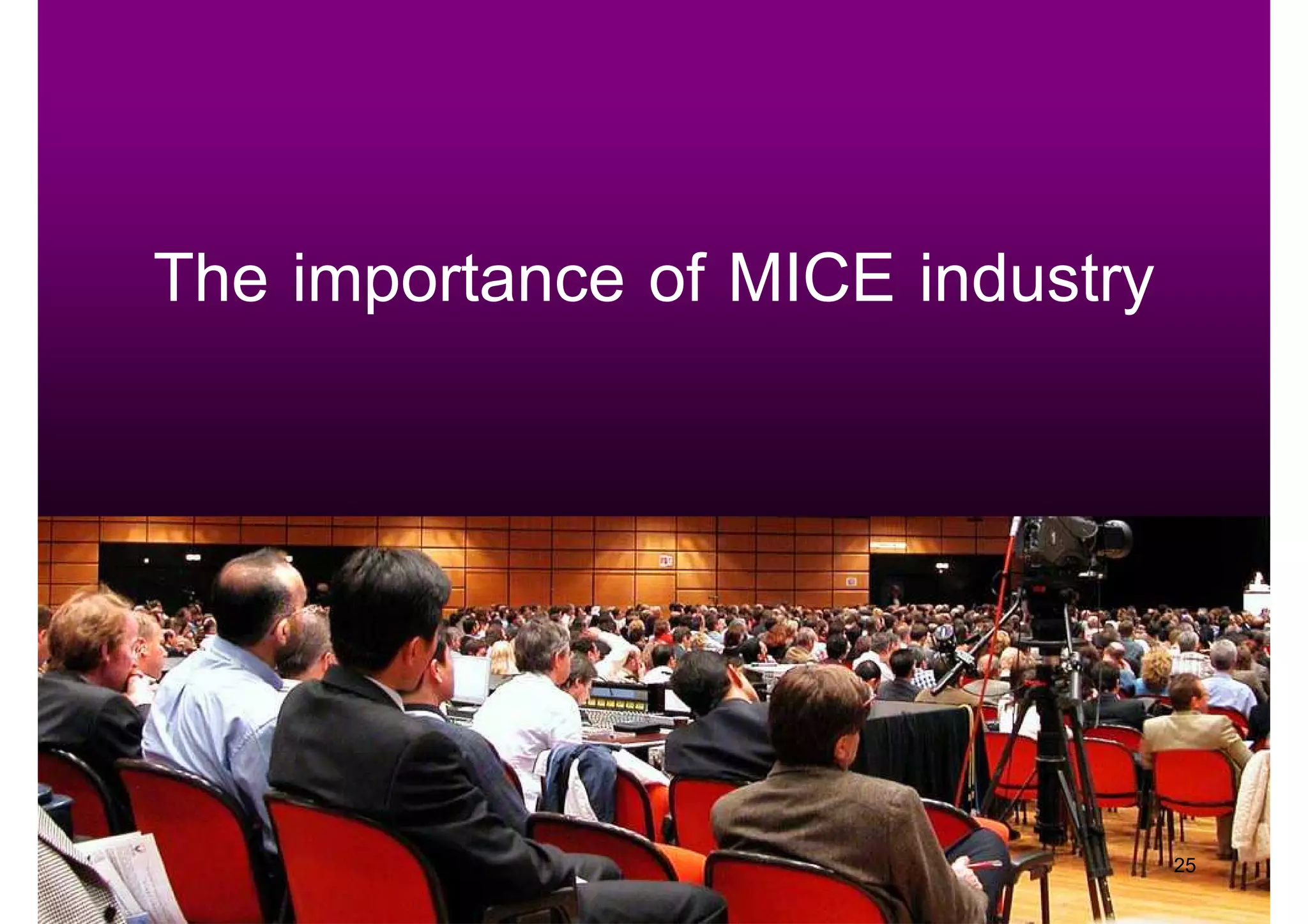 The importance of MICE industry




                                  25
 