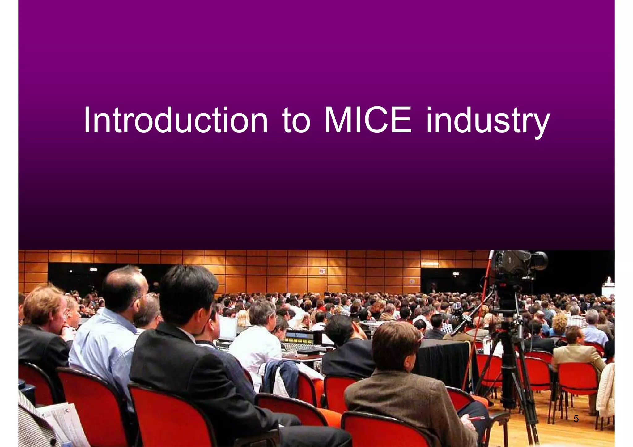 Introduction to MICE industry




                                5
 