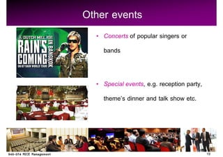 Other events
    Concerts of popular singers or
    bands


    Special events, e.g. reception party,
    theme s dinner and talk show etc.




                                            19
 