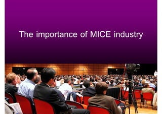 The importance of MICE industry




                                  25
 