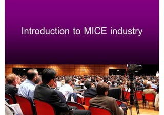 Introduction to MICE industry




                                5
 