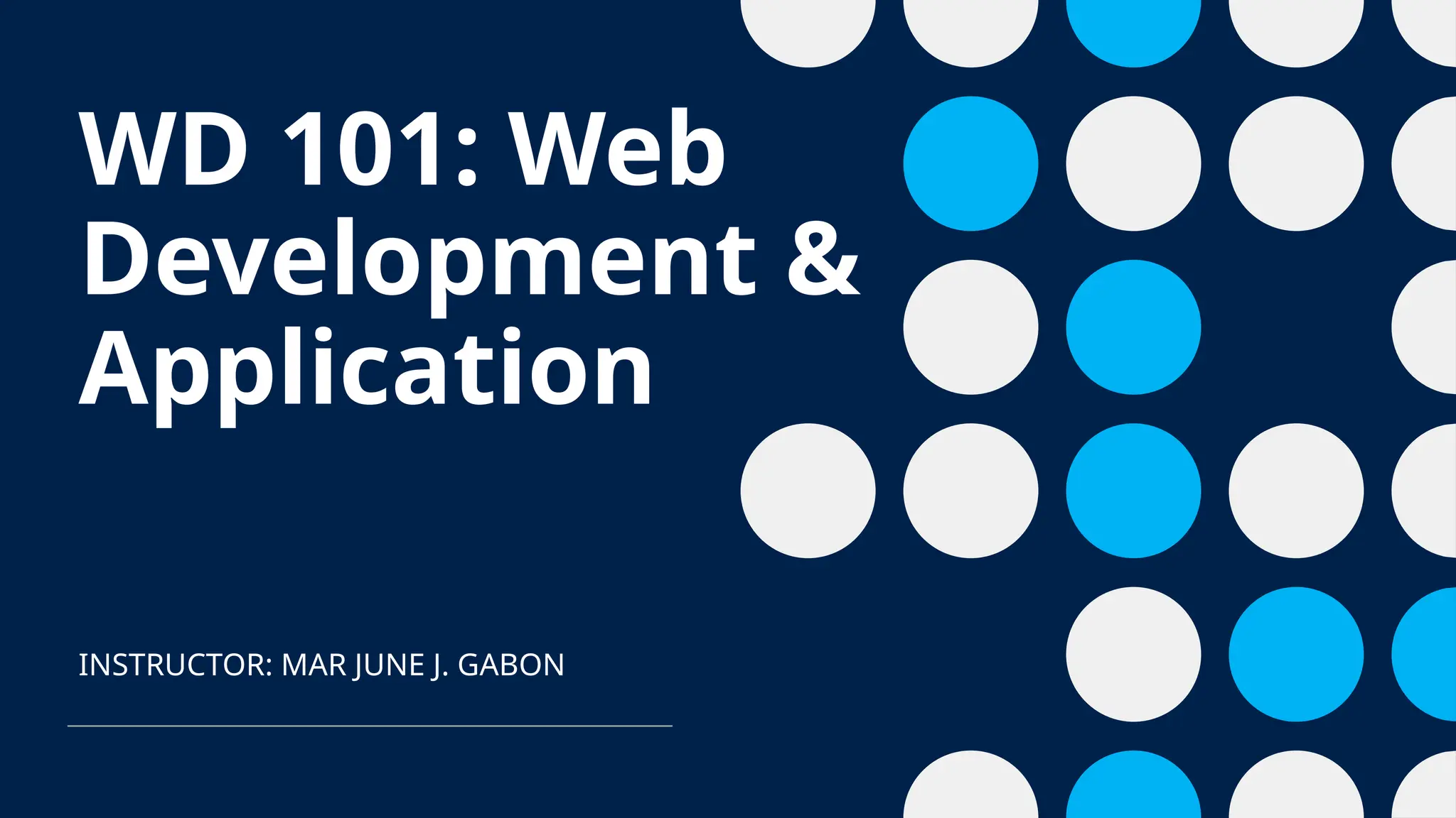 WD 101: Web
Development &
Application
INSTRUCTOR: MAR JUNE J. GABON
 