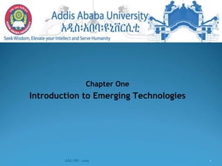 Chapter One
Introduction to Emerging Technologies
AAU-SIS - 2019 1
 