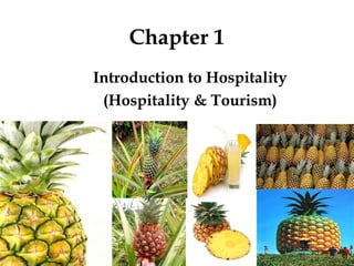 Chapter 1
Introduction to Hospitality
(Hospitality & Tourism)

 