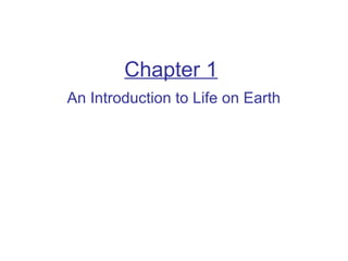 Chapter 1
An Introduction to Life on Earth
 
