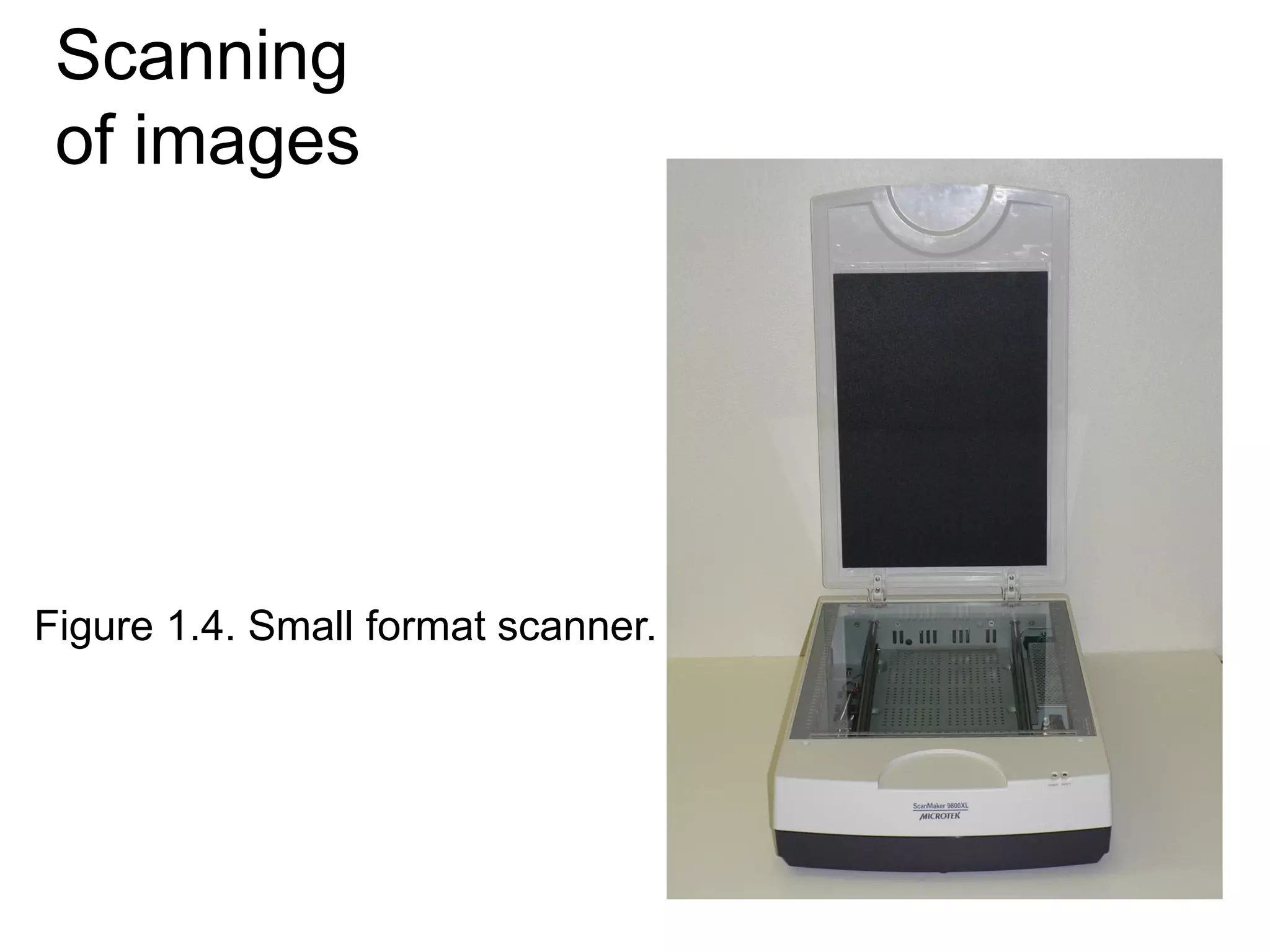 Scanning
of images
Figure 1.4. Small format scanner.
 