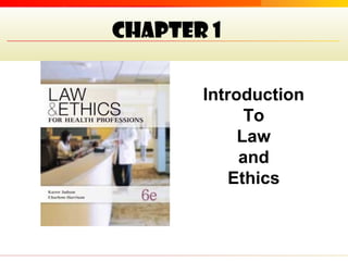 CHAPTER 1
Introduction
To
Law
and
Ethics

 