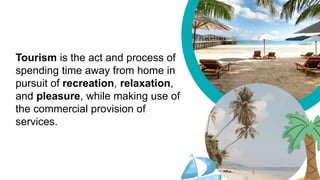 VISIT NW!
Tourism is the act and process of
spending time away from home in
pursuit of recreation, relaxation,
and pleasure, while making use of
the commercial provision of
services.
 