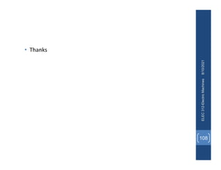 • Thanks
8/10/2021
ELEC
312-Electric
Machines
108
 