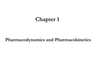 Chapter 1
Pharmacodynamics and Pharmacokinetics
 
