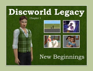 Discworld Legacy
    Chapter 1




           New Beginnings
 