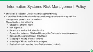Information Systems Risk Management Policy
• Should be a subset of Overall Risk Management Policy
• It provides the founda...