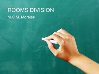 ROOMS DIVISION 
M.C.M. Morales 
 