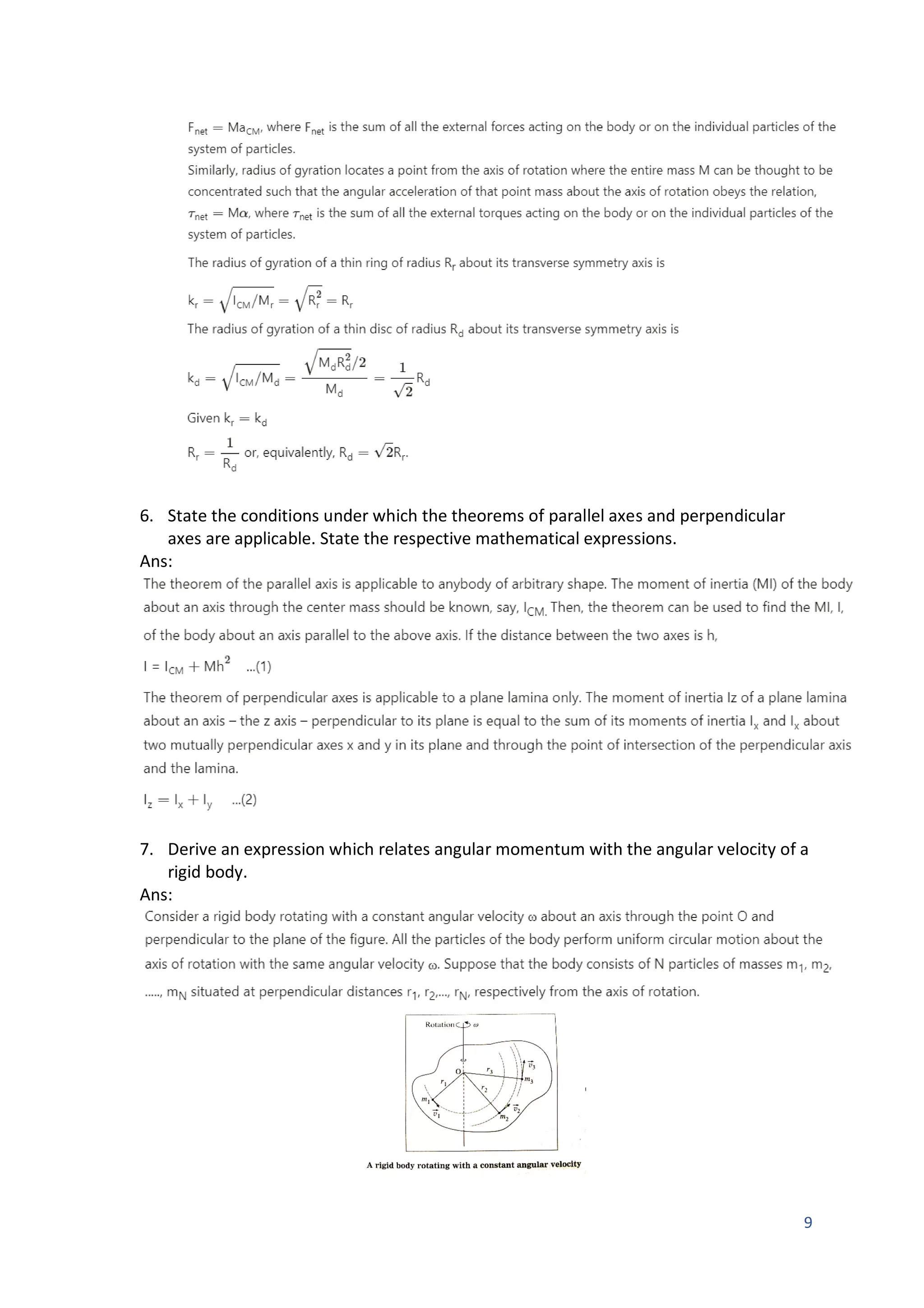 9
6. State the conditions under which the theorems of parallel axes and perpendicular
axes are applicable. State the respective mathematical expressions.
Ans:
7. Derive an expression which relates angular momentum with the angular velocity of a
rigid body.
Ans:
 