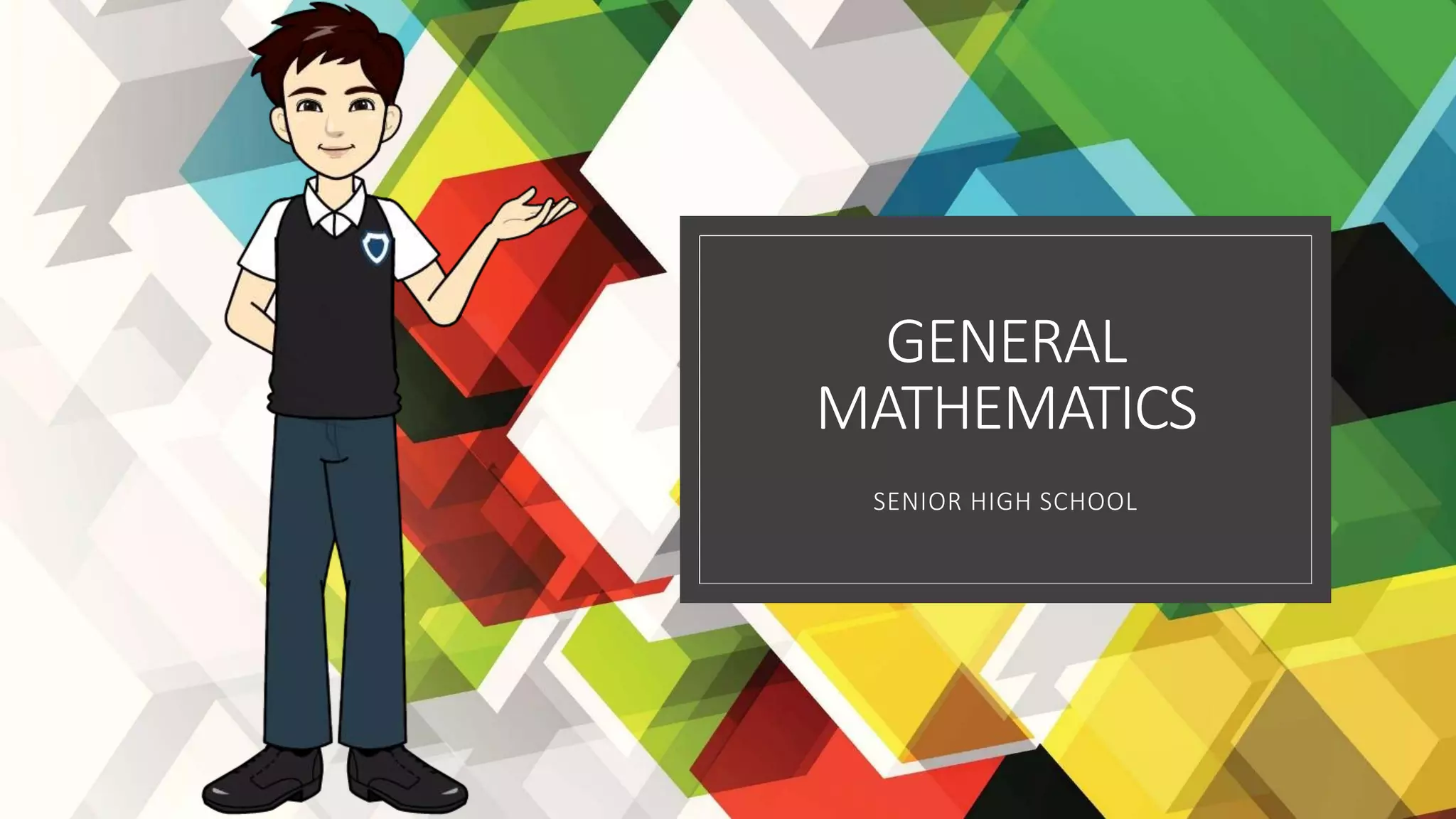 GENERAL
MATHEMATICS
SENIOR HIGH SCHOOL
 