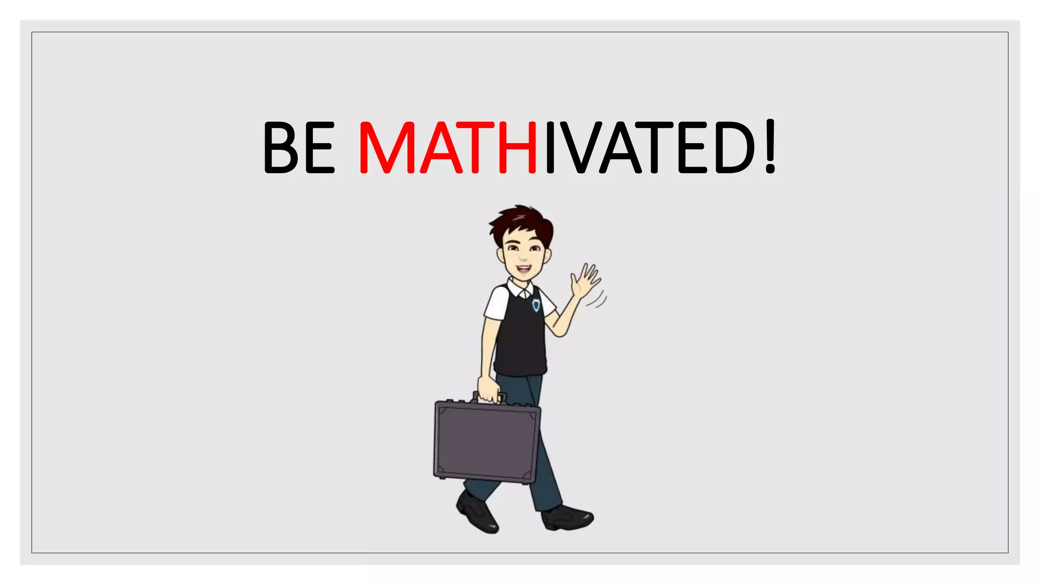 BE MATHIVATED!
 