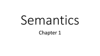 Semantics
Chapter 1
 