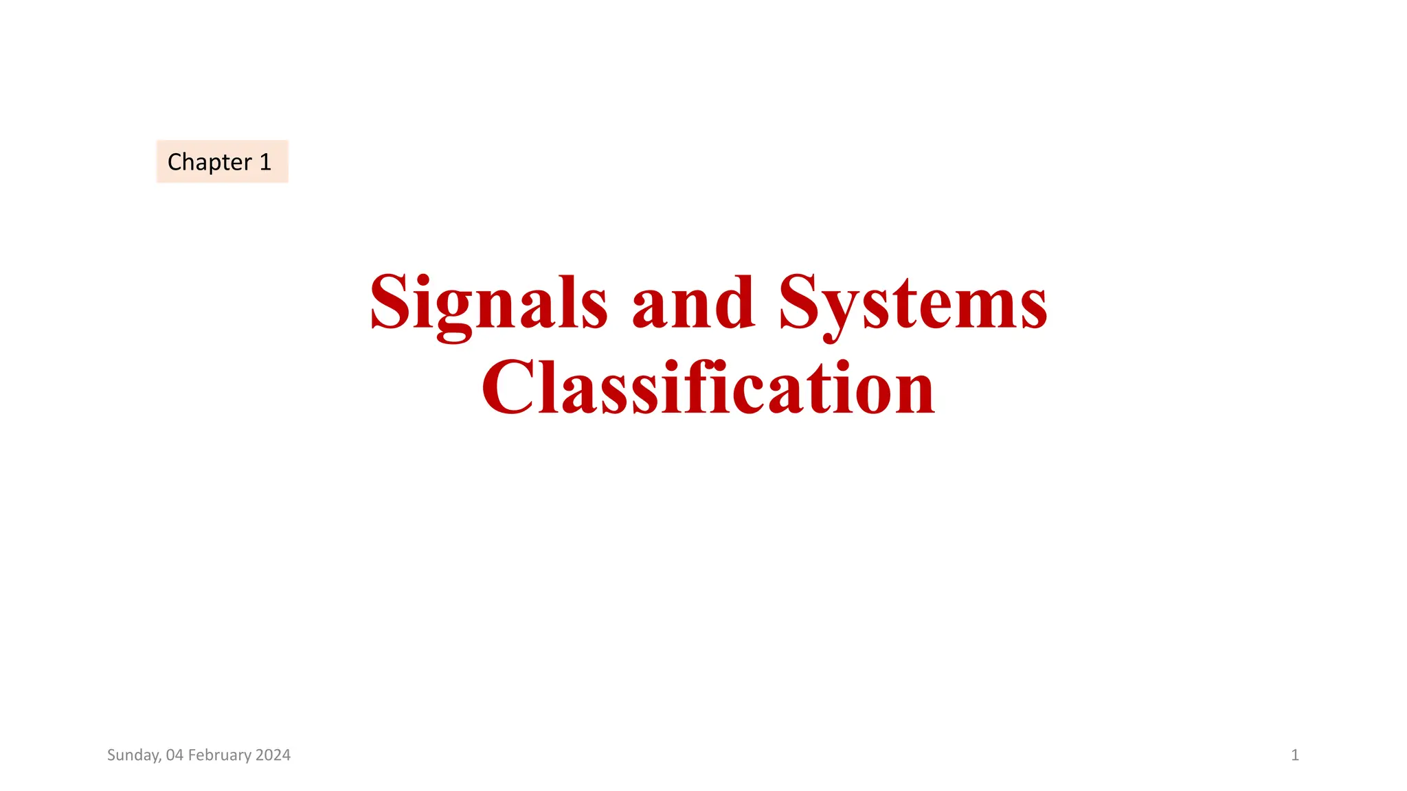 Signals and Systems
Classification
1
Sunday, 04 February 2024
Chapter 1
 