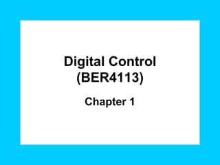 Digital Control
  (BER4113)
   Chapter 1
 