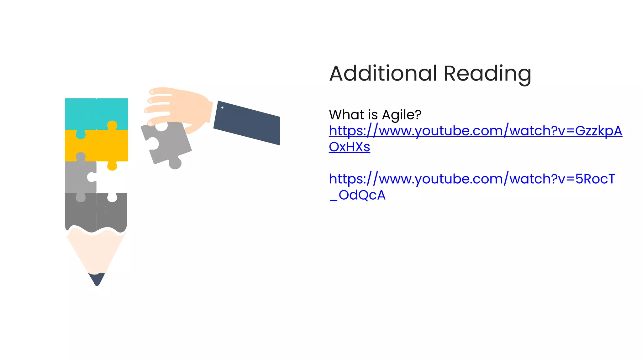 Additional Reading
What is Agile?
https://www.youtube.com/watch?v=GzzkpA
OxHXs
https://www.youtube.com/watch?v=5RocT
_OdQcA
 
