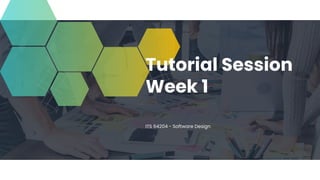 Tutorial Session
Week 1
ITS 64204 - Software Design
 