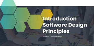 Introduction
Software Design
Principles
ITS 64204 - Software Design
 