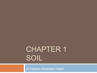 CHAPTER 1
SOIL
Al-Hafzan Abdullah Halim

 