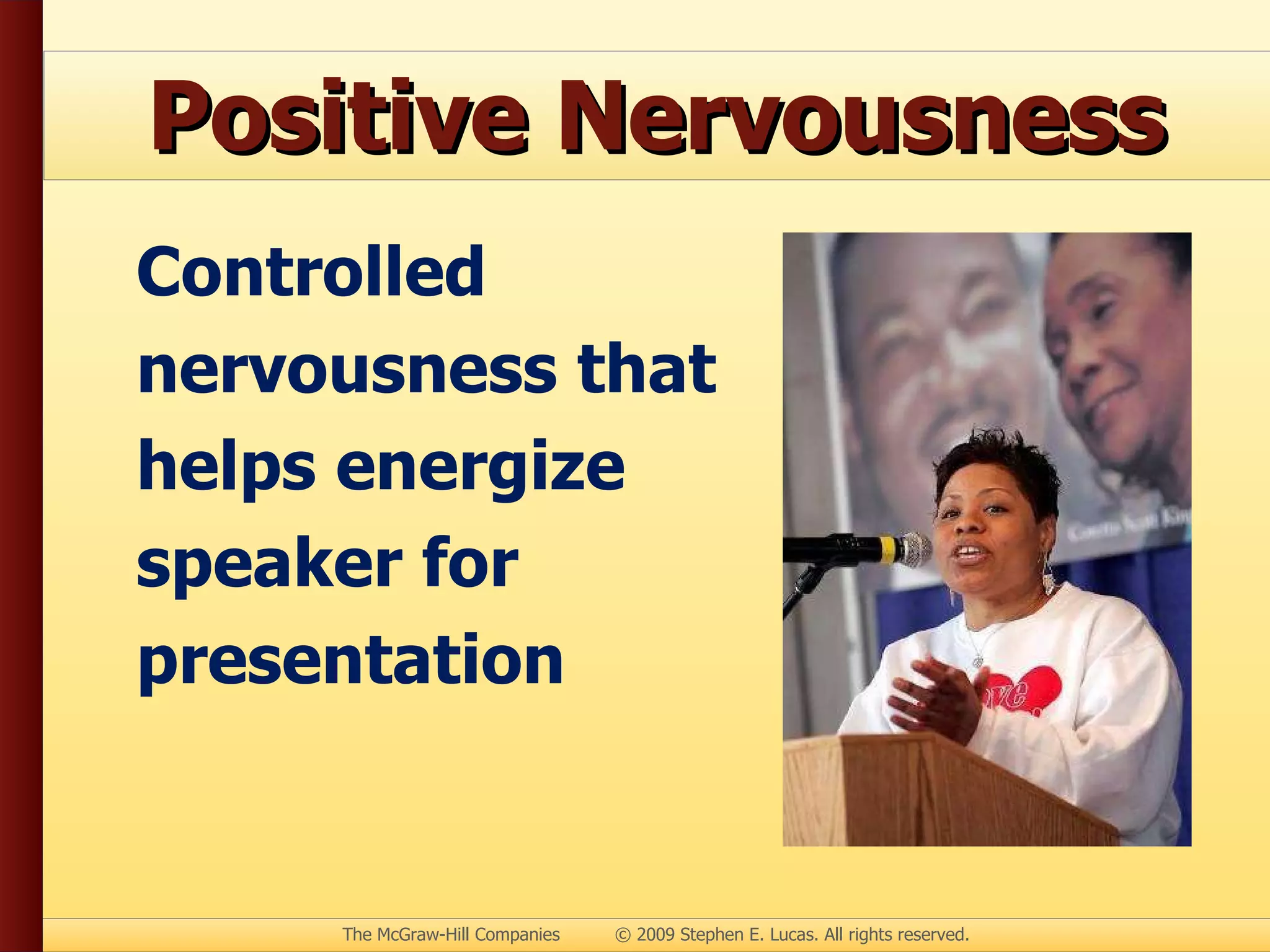 Positive Nervousness Controlled nervousness that helps energize speaker for presentation