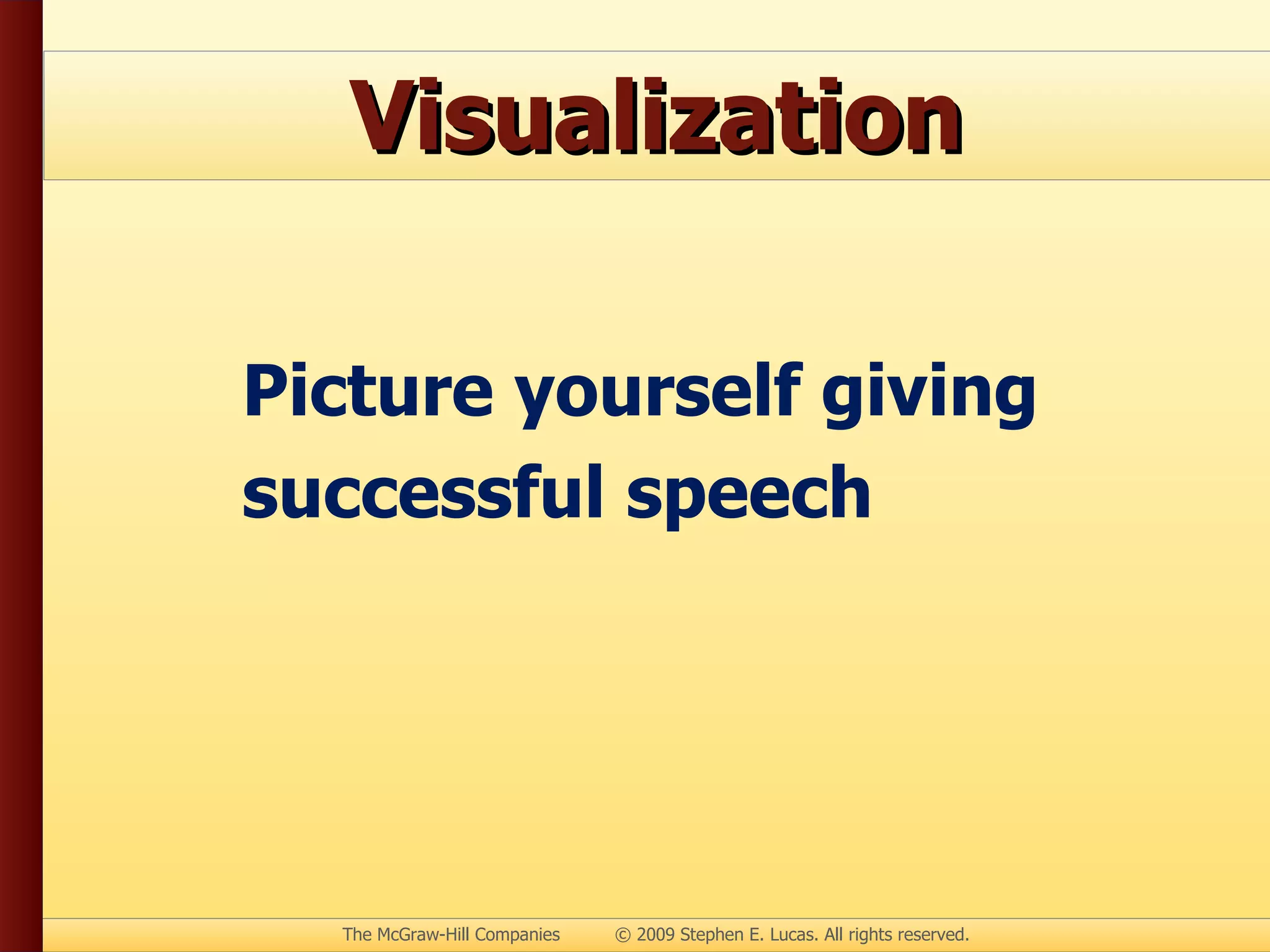 Visualization Picture yourself giving successful speech