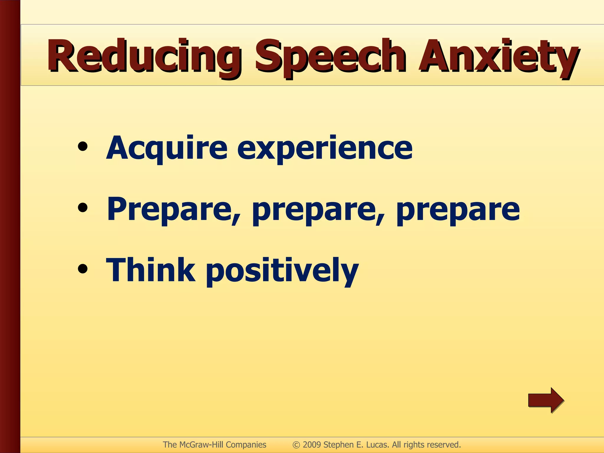 Reducing Speech Anxiety Acquire experience Prepare, prepare, prepare Think positively