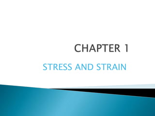 STRESS AND STRAIN
 