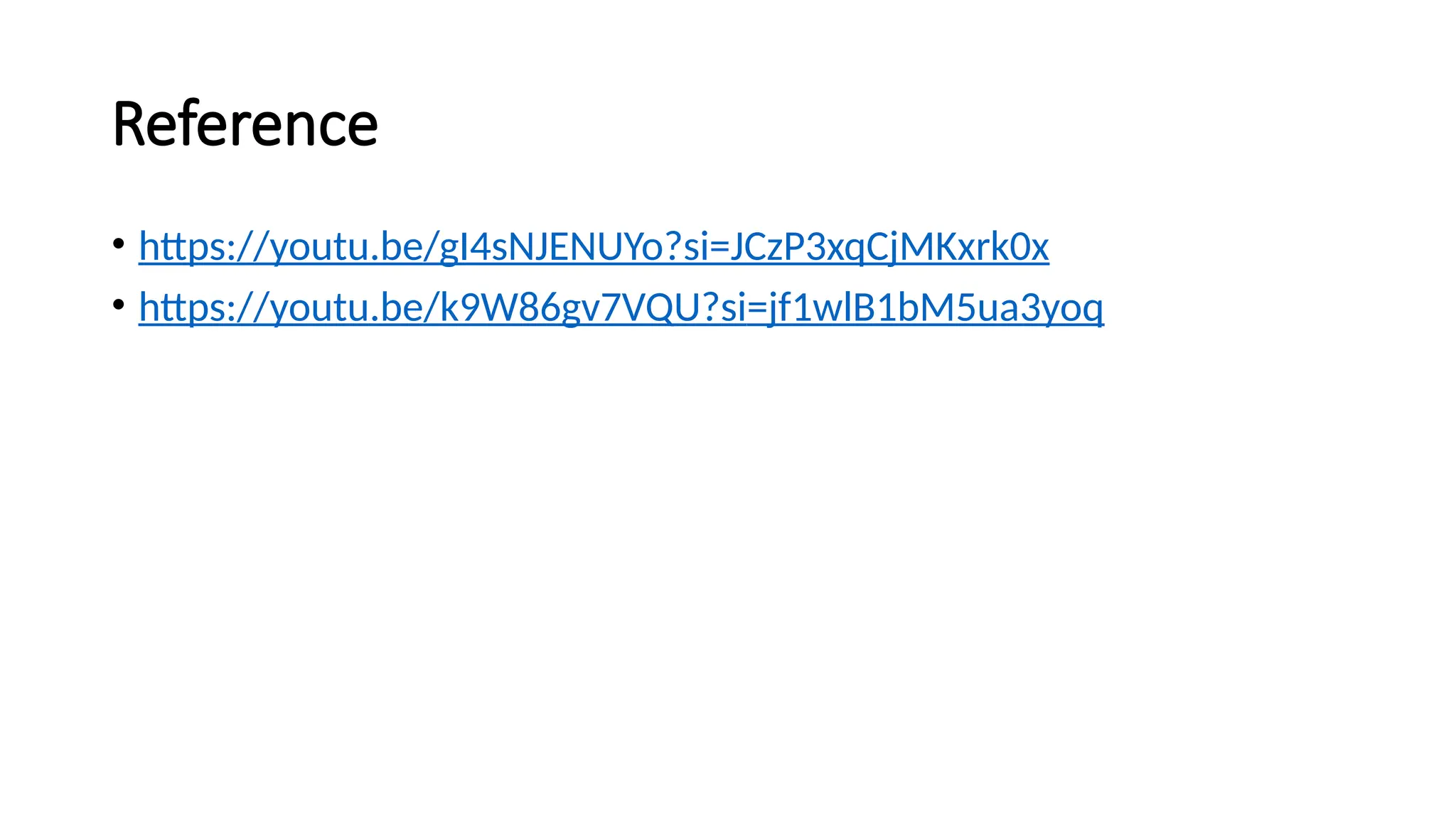 Reference
• https://youtu.be/gI4sNJENUYo?si=JCzP3xqCjMKxrk0x
• https://youtu.be/k9W86gv7VQU?si=jf1wlB1bM5ua3yoq