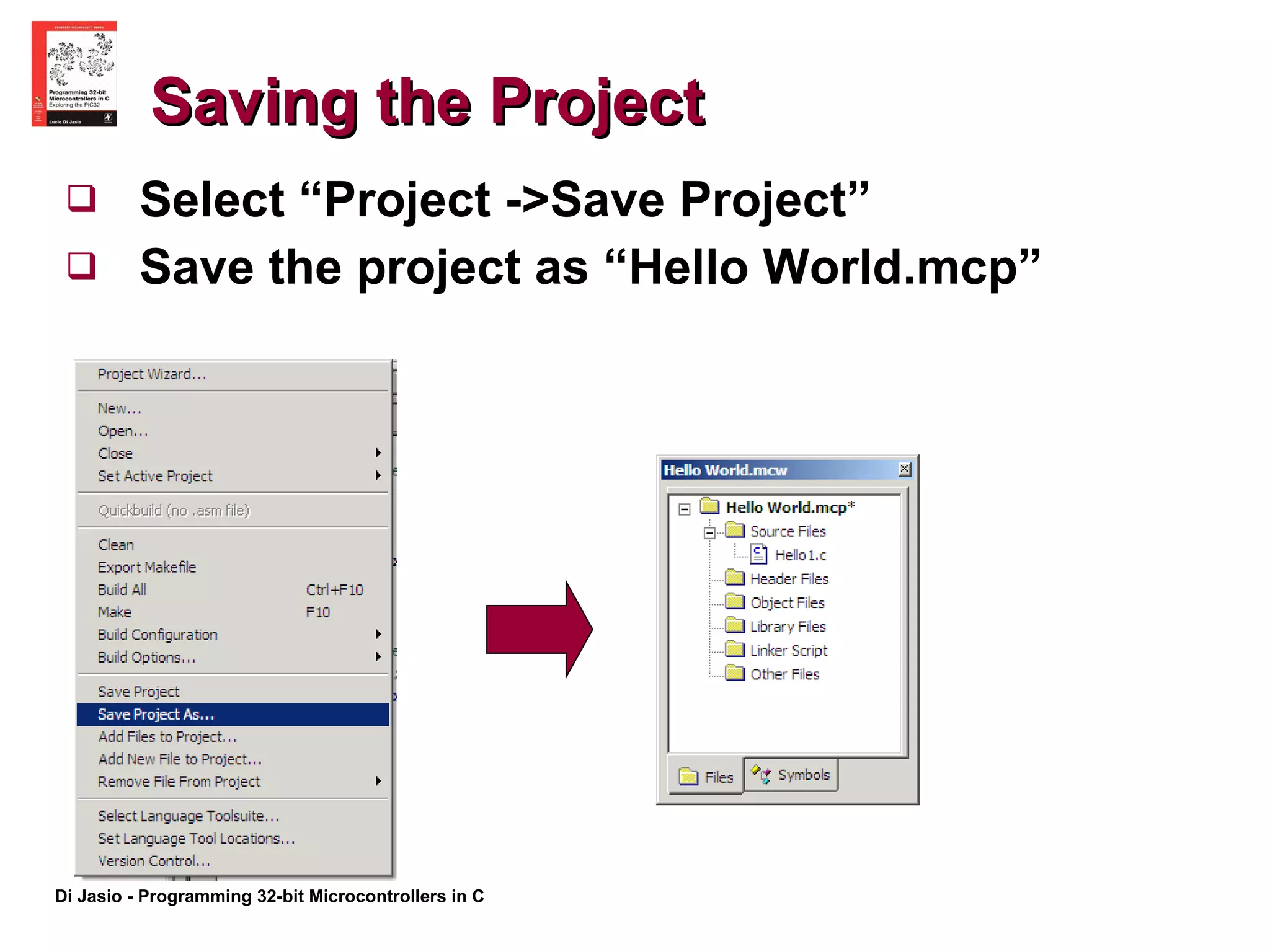Saving the Project Select “Project ->Save Project”  Save the project as “Hello World.mcp” 