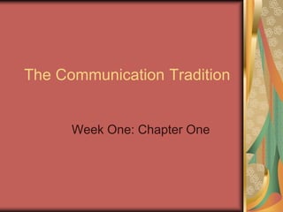 The Communication Tradition


      Week One: Chapter One
 