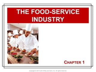 Copyright © 2014 John Wiley and Sons, Inc. All rights reserved.
CHAPTER 1
THE FOOD-SERVICE
INDUSTRY
© Dan Lipow
 