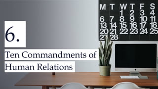 6.
Ten Commandments of
Human Relations
 