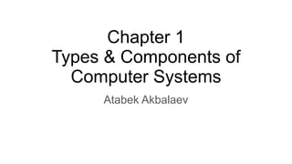 Chapter 1 - Types and components of a computer system.pptx
