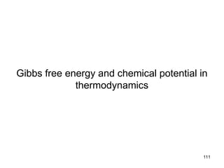 111
Gibbs free energy and chemical potential in
thermodynamics
 