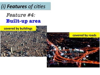 (i)	
  Features	
  of	
  ci(es	
  
Feature #4: 
Built-up area
covered	
  by	
  buildings	
  
covered	
  by	
  roads	
  
 