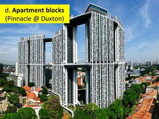 d.	
  Apartment	
  blocks	
  
(Pinnacle	
  @	
  Duxton)	
  
 