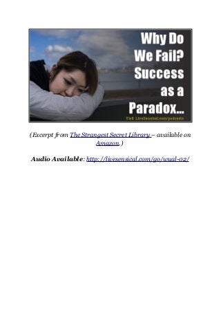 (Excerpt from The Strangest Secret Library – available on
Amazon.)
Audio Available: http://livesensical.com/go/wual-02/
 