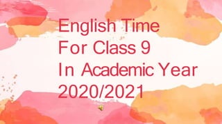 English Time
For Class 9
In Academic Year
2020/2021
 